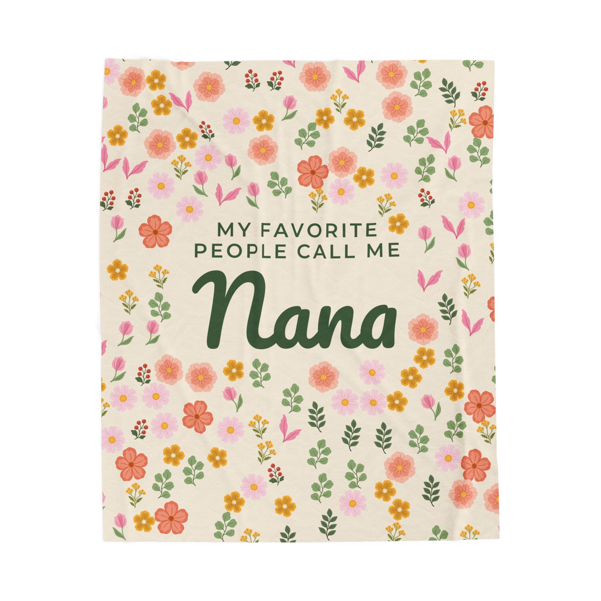 A Cream velveteen plush blanket lies flat on white, with "MY FAVORITE PEOPLE CALL ME Nana" in forest green among small flowers.