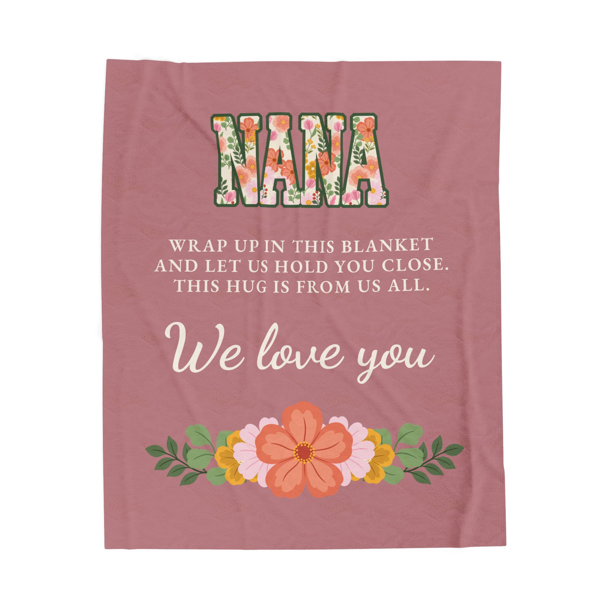 Dusty rose velveteen plush blanket laid flat on white, with flowers inside "NANA" letters and "We love you" above a garland.